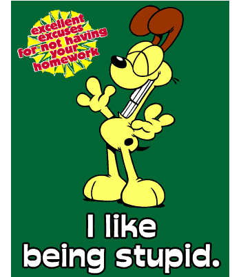i like being stupid